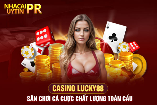 Casino Lucky88 Sân chơi cá cược chất lượng toàn cầu