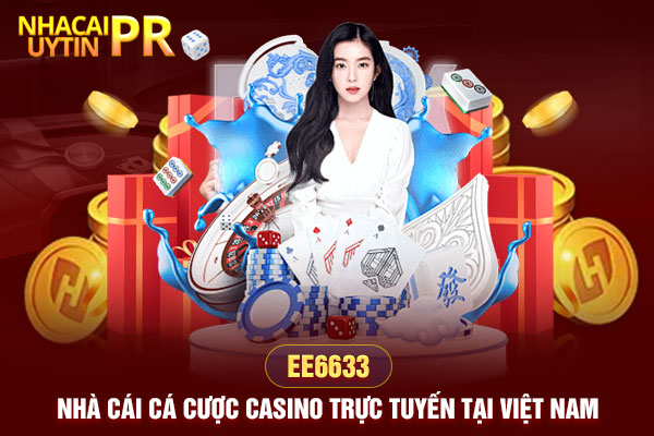 EE6633 – Nhà cái cá cược Casino trực tuyến tại Việt Nam