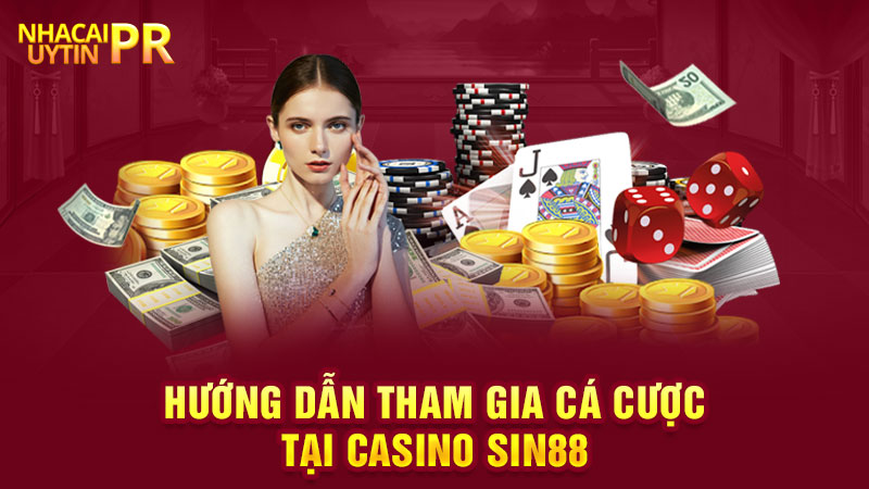 Hướng dẫn tham gia cá cược tại Casino SIN88