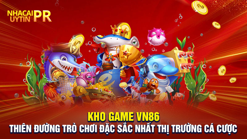Kho game VN86 – Thiên đường trò chơi đặc sắc nhất thị trường cá cược