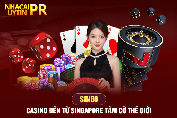 SIN88 Casino đến từ Singapore tầm cỡ thế giới