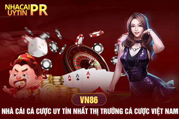 VN86 – Nhà cái cá cược uy tín nhất thị trường cá cược Việt Nam