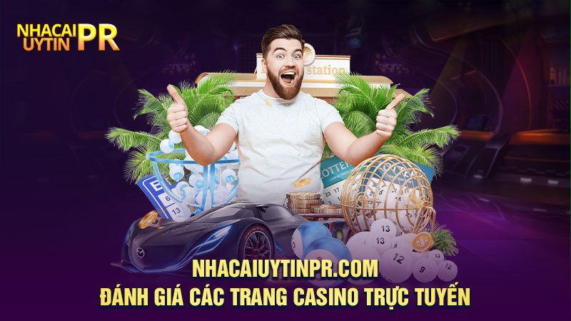 Nhacaiuytinpr.com đánh giá các trang casino trực tuyến