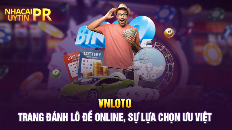 VNLOTO Trang đánh lô đề online, sự lựa chọn ưu Việt